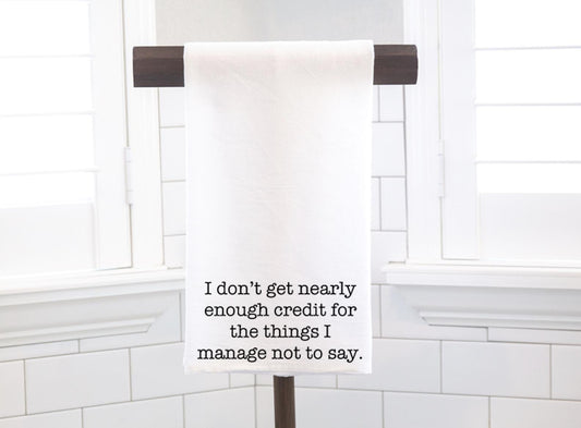 I Don't Get Nearly Enough Credit, Flour Sack Tea Towel - Hostess Gift - Housewarming Gift - Preppy
