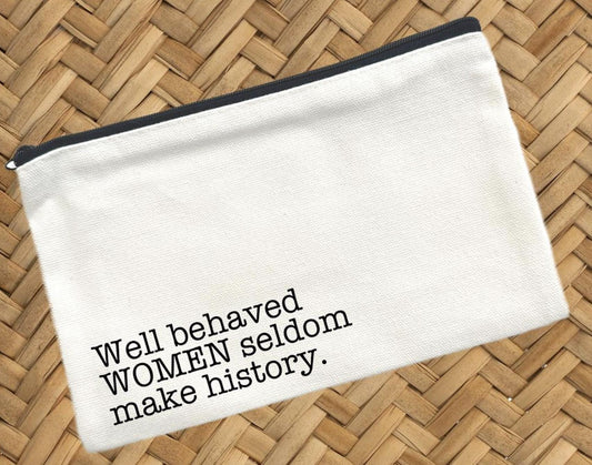 Well Behaved Women Seldom Make History, Canvas Pouch, Travel Cosmetic Bag