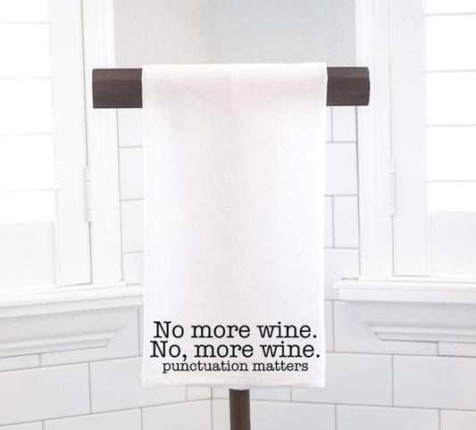No More Wine, Flour Sack Tea Towel - Hostess Gift - Housewarming Gift - Funny Kitchen