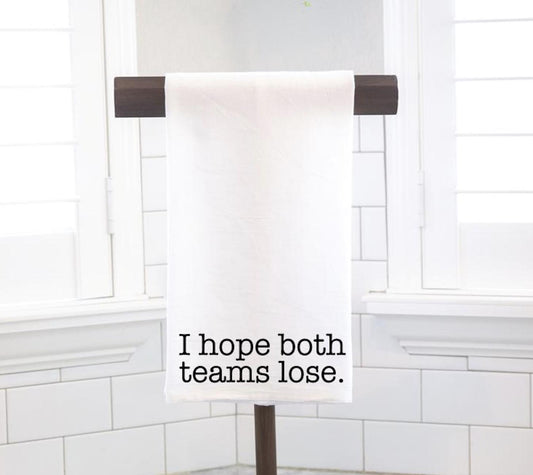 I Hope Both Teams Lose Flour Sack Tea Towel - Hostess Gift - Housewarming Gift - Preppy