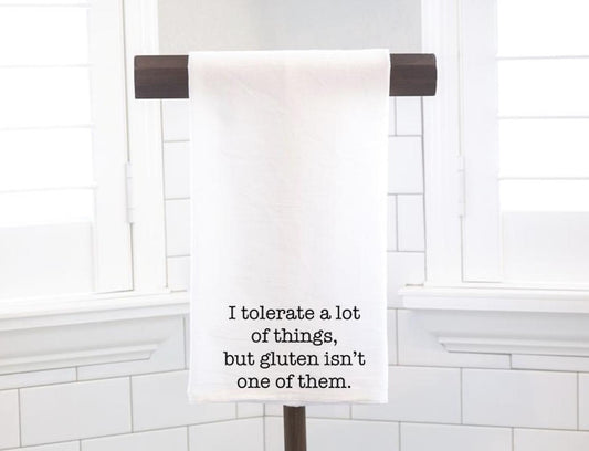 I Tolerate A Lot Of Things But Gluten, Flour Sack Tea Towel - Hostess Gift - Housewarming Gift - Preppy