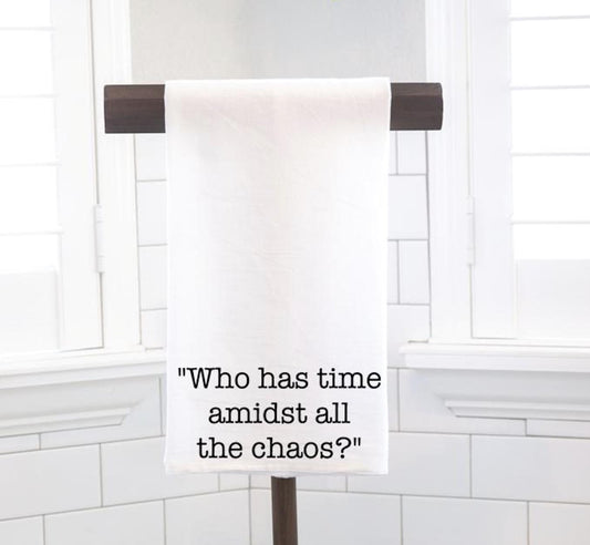 Funny Kitchen Towel, "Who Has Time", Hostess Gift