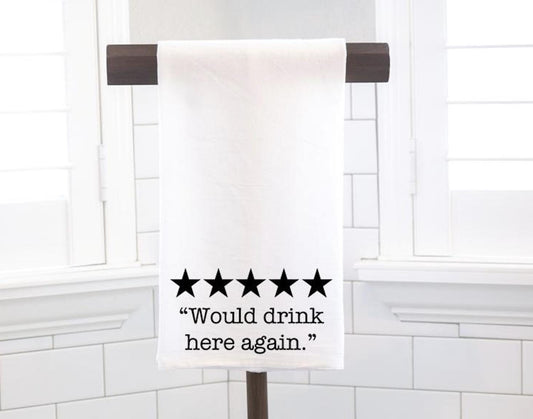 Would Drink Here Again, Flour Sack Tea Towel - Hostess Gift - Housewarming Gift - Preppy