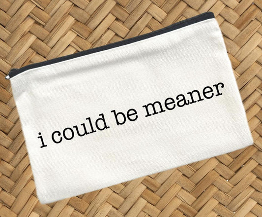 I Could Be Meaner, Canvas Pouch, Travel Cosmetic Bag